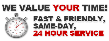 Fast & Friendly, Same-Day, 24 Hour Service.